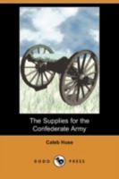 The Supplies for the Confederate Army 0548614806 Book Cover