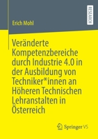 Veränderte Kompetenzbereiche durch Industrie 4.0 in der Ausbildung von Techniker*innen an Höheren Technischen Lehranstalten in Österreich 3658363509 Book Cover