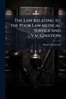The Law Relating to the Poor Law Medical Service and Vaccination 1023988348 Book Cover