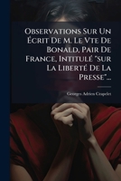 Observations Sur Un Écrit De M. Le Vte De Bonald, Pair De France, Intitulé "sur La Liberté De La Presse"... 2019701022 Book Cover