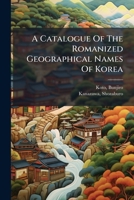 A Catalogue Of The Romanized Geographical Names Of Korea 1024255344 Book Cover