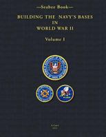 -Seabee Book- Building the Navy’s Bases in World War II Volume I 1460943317 Book Cover