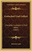 Gottsched Und Gellert: Charakter-Lustspiel In Funf Akten (1847) 3843057656 Book Cover