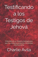 Testificando a los Testigos de Jehov�: Entendiendo su historia y teolog�a para que los cristianos podamos ministrarles efectivamente B08HG7TSFW Book Cover