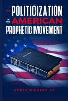 The Politicization of the American Prophetic Movement 0578852764 Book Cover