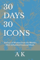 30 DAYS 30 ICONS ( Finance ): 30 Days of Wisdom from the World’s Most Influential Financial Minds B0DTLMF116 Book Cover