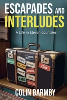 Escapades and Interludes: A Life in Eleven Countries B0GDJ4CG5M Book Cover