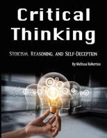Critical Thinking: Stoicism, Reasoning, and Self-Deception B0851M1RDV Book Cover