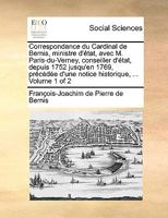 Correspondance du Cardinal de Bernis, ministre d'état, avec M. Paris-du-Verney, conseiller d'état, depuis 1752 jusqu'en 1769, précédée d'une notice historique, ... Volume 1 of 2 114088669X Book Cover