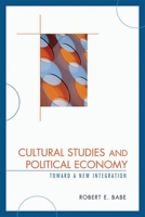 Cultural Studies and Political Economy: Toward a New Integration 073912367X Book Cover