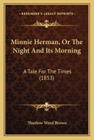 Minnie Herman, Or The Night And Its Morning: A Tale For The Times 116549390X Book Cover