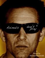 Animals don't pray 0692224440 Book Cover