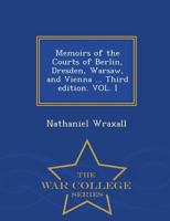 Memoirs of the Courts of Berlin, Dresden, Warsaw, and Vienna ... Third Edition. Vol. I - War College Series 1298474523 Book Cover