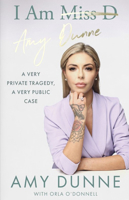 I Am Amy Dunne: A Very Private Tragedy, a Very Public Case 0717190986 Book Cover