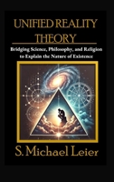 Unified Reality Theory: Bridging Science, Philosophy, and Religion to Explain the Nature of Existence B0GDJKFFGL Book Cover