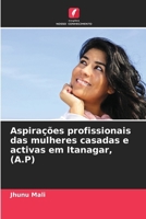 Aspirações profissionais das mulheres casadas e activas em Itanagar, (A.P) (Portuguese Edition) 6207495756 Book Cover