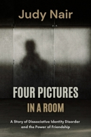 Four Pictures in a Room: A Story of Dissociative Identity Disorder and the Power of Friendship B0H2RJR3VG Book Cover