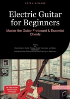 Electric Guitar for Beginners: Master the Guitar Fretboard & Essential Chords: A Step-by-Step Guide to Guitar Theory, Guitar Exercises, and Basic ... Tabs and Practical Training for Beginners 338448553X Book Cover