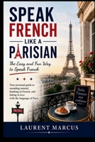 SPEAK FRENCH LIKE A PARISIAN: The Easy and Fun Way to Speak French B0H6SVGJ9L Book Cover