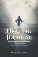 Healing Journal: The Journey to Restoration: A Walk Back into God's Anointing 1684989795 Book Cover