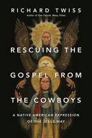 Rescuing the Gospel from the Cowboys: A Native American Expression of the Jesus Way 0830844236 Book Cover
