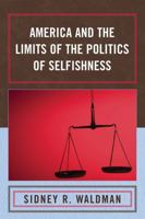 America and the Limits of the Politics of Selfishness 073911574X Book Cover