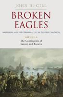 Broken Eagles – Napoleon and his German Allies in the 1813 Campaign: Volume 1: Campaigns Overview, Bavaria, Saxony 1805001736 Book Cover