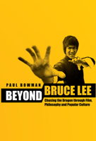 Beyond Bruce Lee: Chasing the Dragon Through Film, Philosophy, and Popular Culture 0231165293 Book Cover