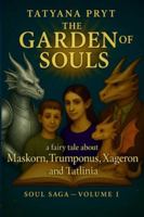 The Garden of Souls: A fairy tale about Maskorn, Trumponus, Xageron and Tatlinia — a magical story for readers of all ages about courage, wonder, love and power of the soul (Soul Saga) 8395581955 Book Cover