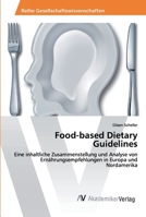 Food-based Dietary Guidelines: Eine inhaltliche Zusammenstellung und Analyse von Ernährungsempfehlungen in Europa und Nordamerika 6202224495 Book Cover