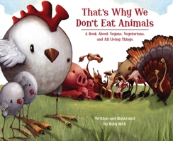 That's Why We Don't Eat Animals: A Book About Vegans, Vegetarians, and All Living Things 1556437854 Book Cover