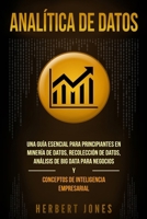 Analítica de datos: Una guía esencial para principiantes en minería de datos, recolección de datos, análisis de big data para negocios y conceptos de inteligencia empresarial 1790773563 Book Cover