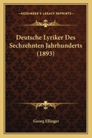 Deutsche Lyriker Des Sechzehnten Jahrhunderts. Ausgewahlt Und Hrsg. Von Georg Ellinger 1168384788 Book Cover
