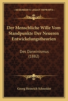 Der Menschliche Wille: Vom Standpunkte Der Neueren Entwickelungstheorien, Des Darwinismus (1882) 1167701461 Book Cover