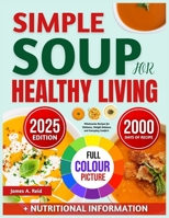 Simple Soups for Healthy Living: Wholesome Recipes for Wellness, Weight Balance, and Everyday Comfort B0F6NV8RNX Book Cover