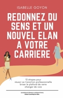 Re-donnez du sens et un nouvel élan à votre carrière: 12 étapes pour réussir sa transition professionnelle, briser le plafond de verre ou changer de voie B08ZNGTZLL Book Cover