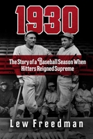 1930: The Story of a Baseball Season When Hitters Reigned Supreme 1683584201 Book Cover