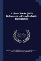 A List of Books (with References to Periodicals) on Immigration 1341941701 Book Cover