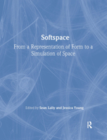 Softspace: From a Representation of Form to a Simulation of Space 0415402018 Book Cover