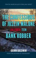 The Confessions of Justin Malone, (Alleged) Teen Bank Robber 1518891462 Book Cover