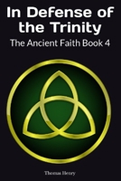 In Defense of the Trinity: The Ancient Faith Book 4 B0CDYWLH6B Book Cover