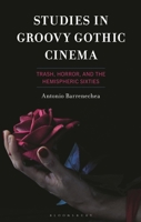 Studies in Groovy Gothic Cinema: Trash, Horror, and the Hemispheric Sixties 1666948861 Book Cover
