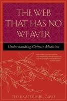 The Web That Has No Weaver : Understanding Chinese Medicine 0809229331 Book Cover