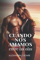 Cuando nos amamos entre las olas: Novela romántica erótica en español (Spanish Edition) B0CNVT8SDY Book Cover