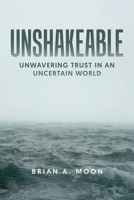 UNSHAKEABLE: Unwavering Trust in An Uncertain World B0G33QPYYZ Book Cover