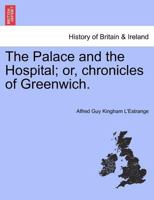 Palace and the Hospital: Or, Chronicles of Greenwich, Volume 2 1241602077 Book Cover