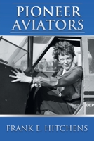 Pioneer Aviators: ...and the Planes They Flew 183791186X Book Cover