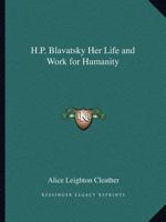 H. P. Blavatsky; her Life and Work for Humanity 1164158058 Book Cover