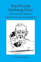 The Private Norberg Story: Me and the General WWII at the homefront 1419677500 Book Cover