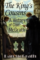 The King's Cousins: A History of Clan McGrath B0G3G615TR Book Cover